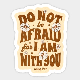 Do Not Be Afraid For I Am With You - Isaiah 41:20 - Bible Verse Sticker